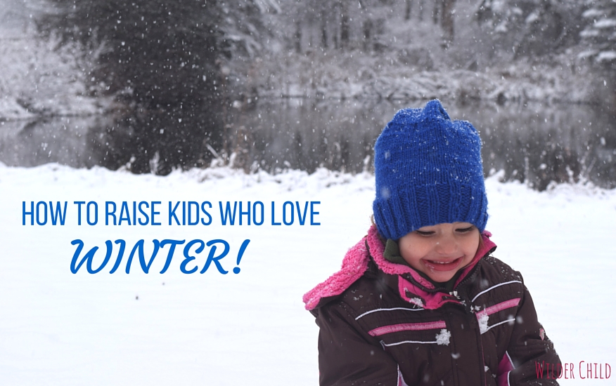 How to Raise Kids Who Love Winter