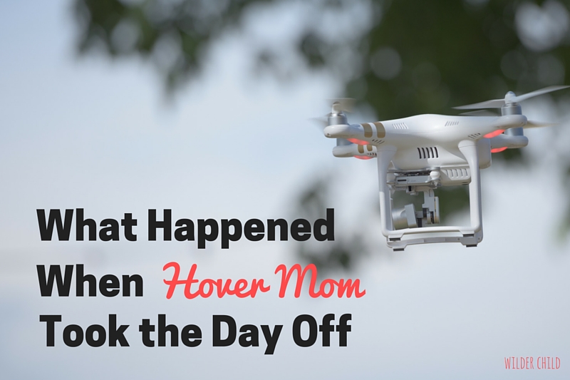 What Happened When Hover Mom Took the Day Off?